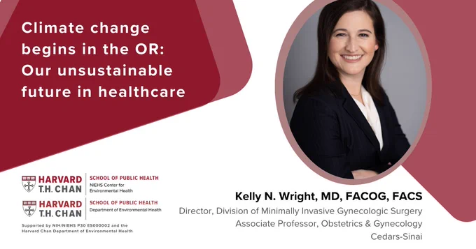 Seminar graphic for Climate change begins in the OR: Our unsustainable future in healthcare with Dr. Kelly Wright of Cedars-Sinai, showing the seminar title, her photograph, and logos of Harvard Chan NIEHS Center for Environmental Health and Department of Environmental Health