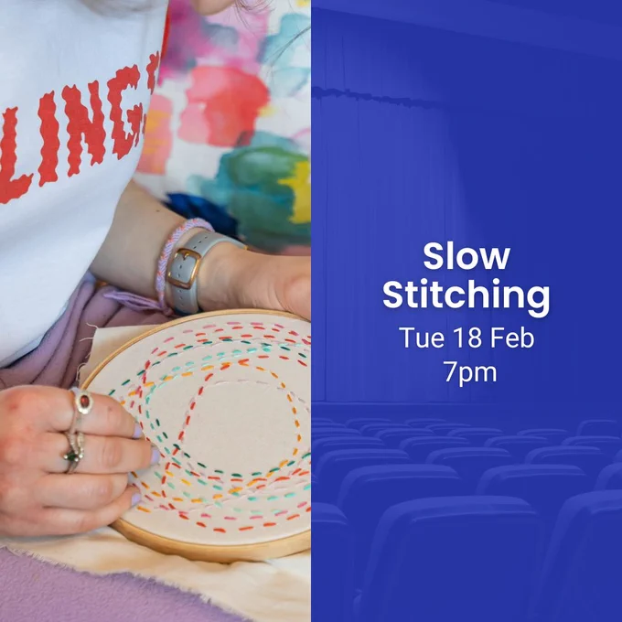 Text reads: "Slow Stitching, Tue 18 Feb 7pm." Close-up of hands stitching a pattern with thread and needle.

