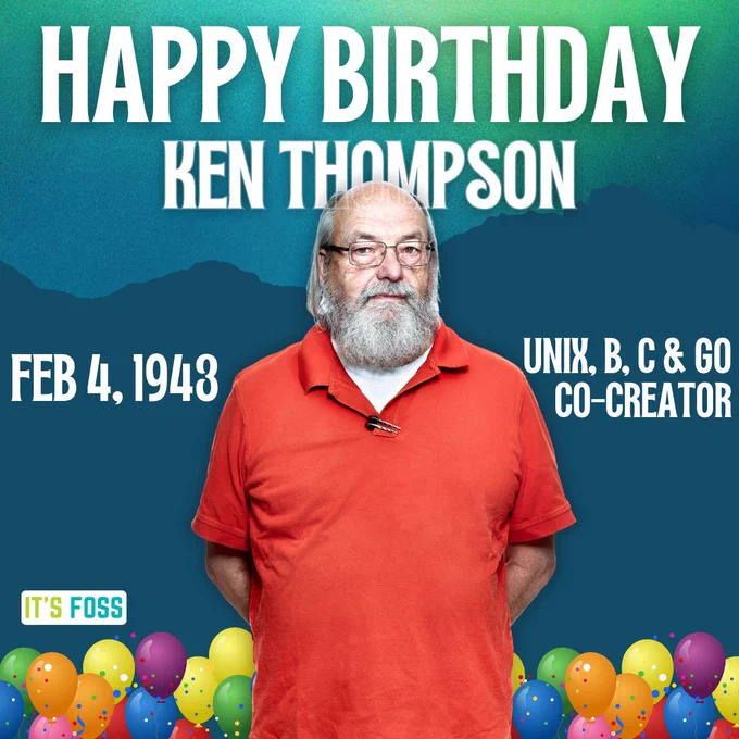 Happy Birthday Ken Thompson

Feb 4, 1943 UNIX,B, C & Go Co-Creator.

There is a photo of Ken wearing a red shirt arranged against a mixed blue-green backdrop filled with balloons and a gradient. There is also the It's FOSS logo towards the bottom left.