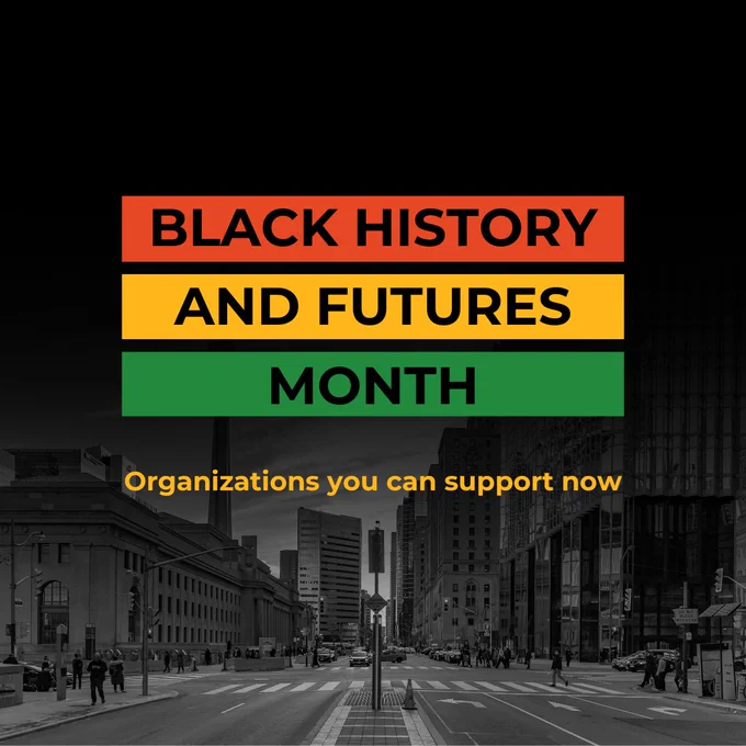 Black History and Futures Month. Organizations you can support now.  