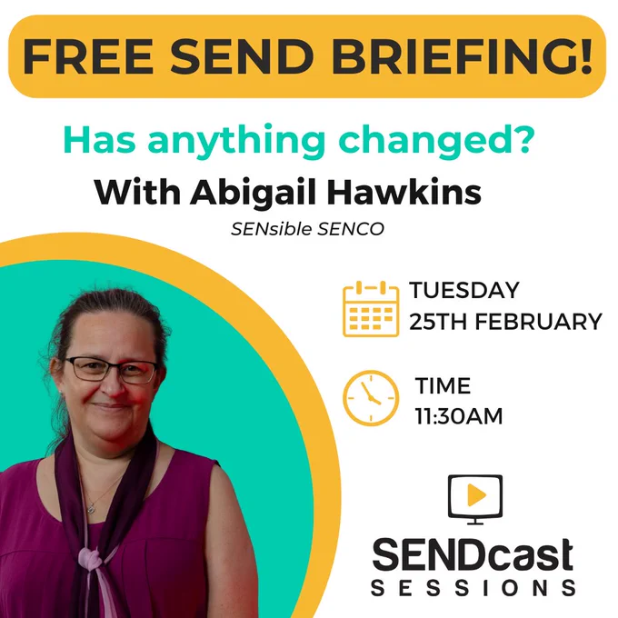 Image is a promo for a free SEND briefing. Text reads 'Has anything changed? With Abigail Hawkins. SENsible SENCO. Tuesday 25th February. 11.30am. SENDcast Sessions