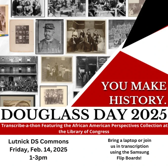 Graphic featuring a collage of sepia photos of Black subjects, with red and black shapes and text reading "You make history. Douglass Day 2025" and date and time information.