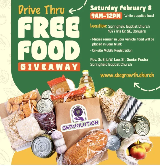 Flyer says Drive-Thru Free Food Giveaway, Saturday, February 8, 2025, 9AM-12PM noon (until supplies have been exhausted), Springfield Baptist Church, 1877 Iris Dr SE, Conyers GA 30013www.sbcgrowth.church .