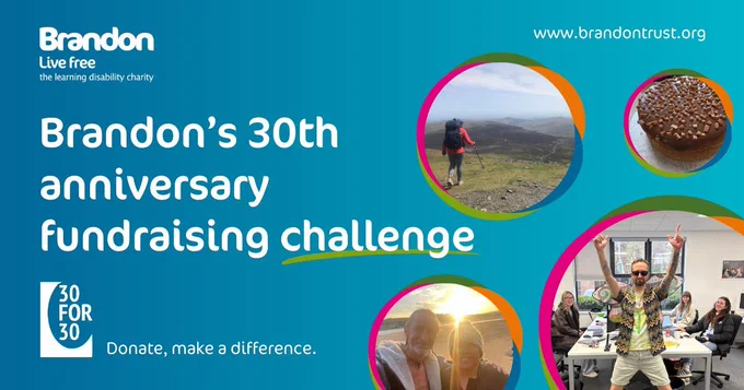 Brandon's 30th anniversary fundraising challenge, donate to make a difference in the lives of autistic people and people with learning disabilities. 