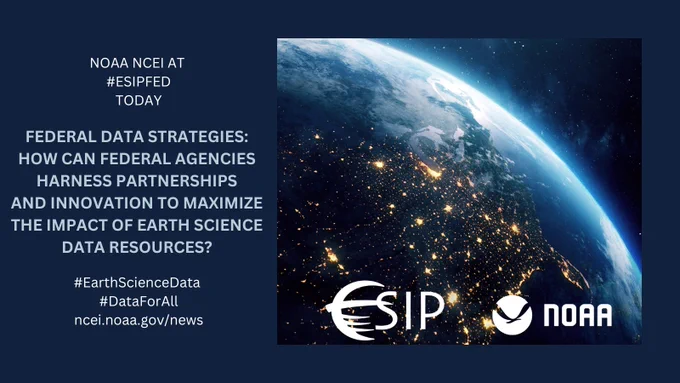 Session postcard that shows image of the photo of the globe with bright spots of industrial light on the right and text on the left side that reads: NOAA NCEI AT #ESIPfed TODAY, “Federal data strategies: How can Federal agencies harness partnerships and innovation to maximize the impact of Earth science data resources?”, #EarthScienceData, #DATAForAll, ncei/noaa.gov/news.”