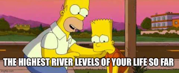 The highest river levels of your life so far