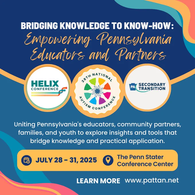 Blue background with HELIX Collaborative, National Autism Conference, and PA Secondary Transition logos. Text reading, PaTTAN and Bureau of Special Education conference. Bridging Knowledge to Know-How: Empowering Pennsylvania Educators and Partners. July 28 to 31, 2025.