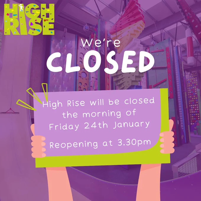 We're closed
High Rise will be closed on the morning of Friday 24th January. Reopening at 3.30pm