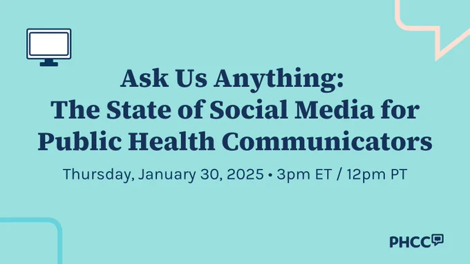Ask Us Anything: The State of Social Media for Public Health Communicators. 

Join us Thursday, Jan. 30, at 3 pm ET / 12 pm PT
PHCC