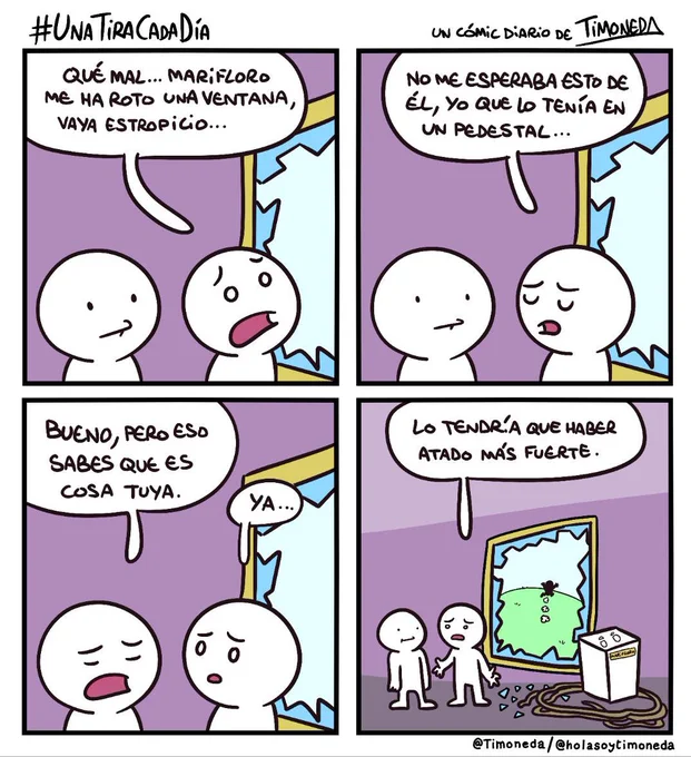 Dos personas hablando frente a una ventana rota.
P1: Qué mal... Marifloro me ha roto una ventana, vaya estropicio... no me esperaba esto de él, yo que lo tenía en un pedestal...
P2: Bueno, pero eso sabes que es cosa tuya.
P1: Ya... lo tendría que haber atado más fuerte.
Vemos un plano más abierto de la misma sala, junto a la ventana hay un pedestal vacío con dos huellas encima, una cuerda en el suelo y trozos de cristal. Por la ventana vemos a Marifloro a lo lejos, huyendo.