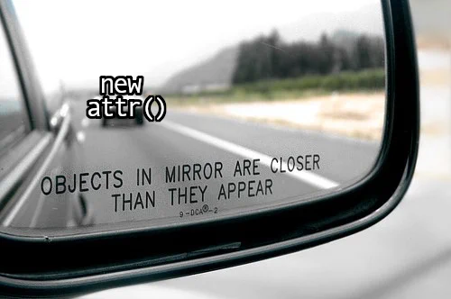 Car mirror with the text "Objects in mirror are closer than they appear". There's a car in the mirror labelled "new attr()"