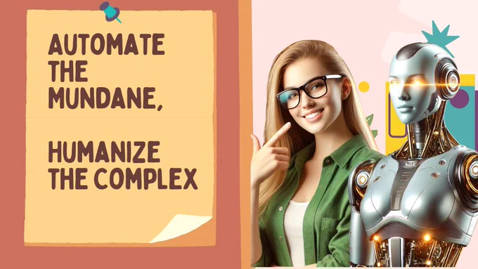 Automate the mundane humanize the complex