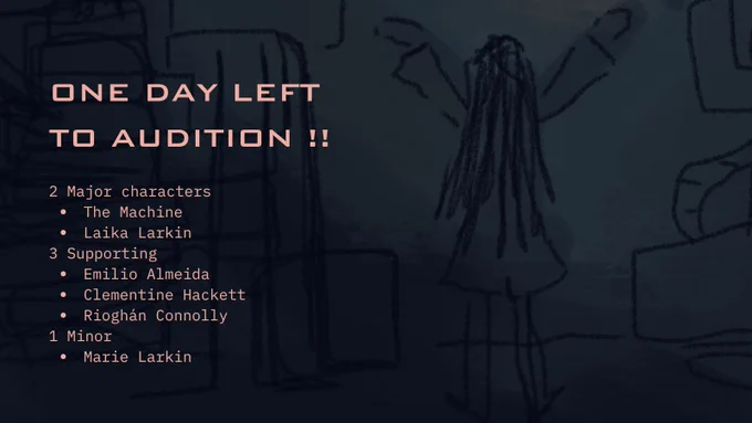 Text reads ONE DAY LEFT TO AUDITION !! 2 Major characters: The Machine, Laika Larkin. 3 Supporting: Emilio Almeida, Clementine Hackett, Rioghán Connolly. 1 Minor: Marie Larkin