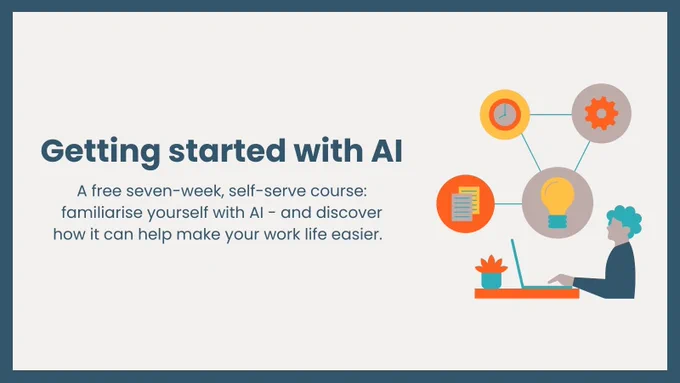 A graphic showing a person sat at a laptop, with the words: Getting started with AI - A free seven-week, self-serve course: familiarise yourself with AI - and discover how it can help make your work life easier.  