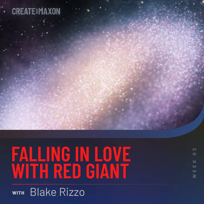 Promotional image for the new Create with Maxon series, "Falling in Love with Red Giant" featuring a galaxy image, with text detailing the event and mentioning week 2's special guest, Blake Rizzo.