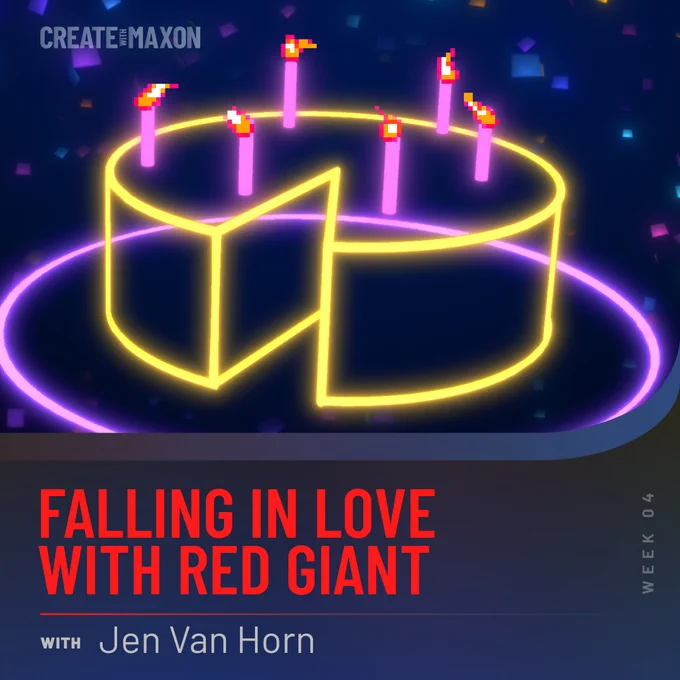 Promotional image for the new Create with Maxon series, "Falling in Love with Red Giant" featuring a graphic with a neon birthday cake, with text detailing the event and mentioning week 4's special guest, Jen Van Horn.
