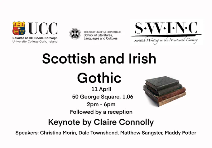 Flyer for the advertised event. Text reads:


Scottish and Irish
Gothic
11 April
50 George Square, 1.06
2pm - 6pm
Followed by a reception
Keynote by Claire Connolly
Speakers: Christina Morin, Dale Townshend, Matthew Sangster, Maddy Potter