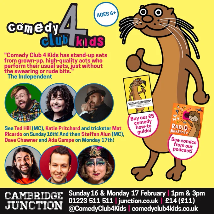 See Ted Hill (MC), Katie Pritchard and trickster Mat Ricardo on Sunday 16th! And then Steffan Alun (MC), Dave Chawner and Ada Campe on Monday 17th!

Sunday 16  &  Monday  17  February  |  1pm  &  3pm

01223  511  511  |  junction.co.uk  |  £14 (£11)

@ComedyClub4Kids  |  comedyclub4kids.co.uk

