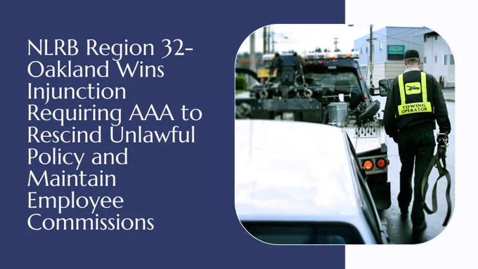White text over a blue background reads, "NLRB Region 32-Oakland wins injunction requiring AAA to rescind unlawful policy and maintain employee commissions." Next to the test is a photo of man wearing a "towing operator' vest walking next to his two truck which has a car hitched to it.