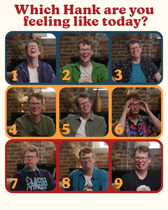 TITLE: Which Hank are you feeling like today? 
9 photos of Hank Green posted in a grid (photos 1,2,3 on a dark blue background, photos 4,5,6, on a yellow background, photos 7,8,9 on a red background) 

1. Hank Green tilting his head back in laughter
2. Hank Green with a joyous open-mouth smile
3. Hank Green with a delightful soft smile
4. Hank Green with a soft smile but he looks like he just realized something also
5. Hank Green with a confused smirk-y expression and his head is tilted slightly to your left 
6. Hank Green with both hands on his temples looking slightly stressed 
7. Hank Green at the end of a deep sigh, but one where you press your lips together slightly as you exhale with squinted eyes 
8. Hank Green with a scrunched up face like he's really disappointed in the situation
9. Hank Green with his tongue out in disgust as the epitome of the most ew reaction 

To promote Complelxy's new show Ask Hank Anything premiering January 29th at youtube.com/complexly.