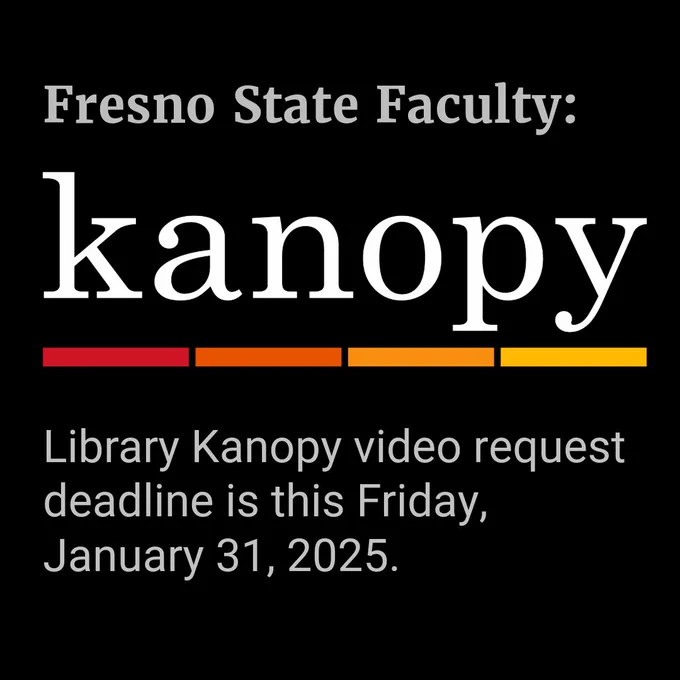 Fresno State Faculty! Library Kanopy video request deadline is Friday, Jan 31. 