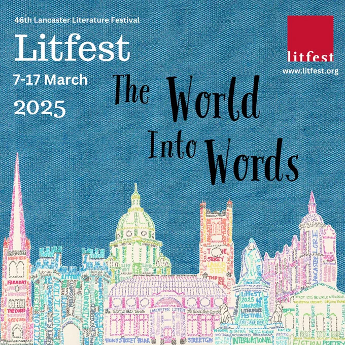 Against a blue fabric background, a stylised Lancaster skyline with multicoloured notable buildings made our of words including Lancaster Cathedral, Lancaster Castle, Ashton Memorial, the Butterfly House, The Priory, the Queen Victoria Memorial, The Storey Institute and the Maritime Museum. The red Litfest logo is in the top right corner. White text reads "www.litfest.org 46th Lancaster Literature Festival 7-17 March 2025. Black text reads "The World into Words."