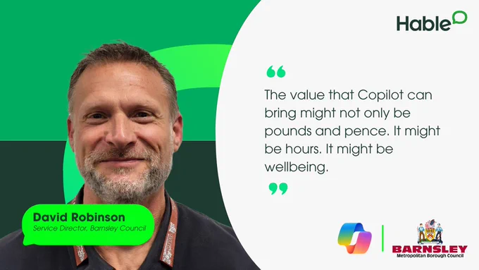 Quote from David Robinson at Barnsley Council around the value of copilot. Includes his headshot, name, and job title written in green text. Includes Barnsley logo, Copilot logo, and Hable logo.