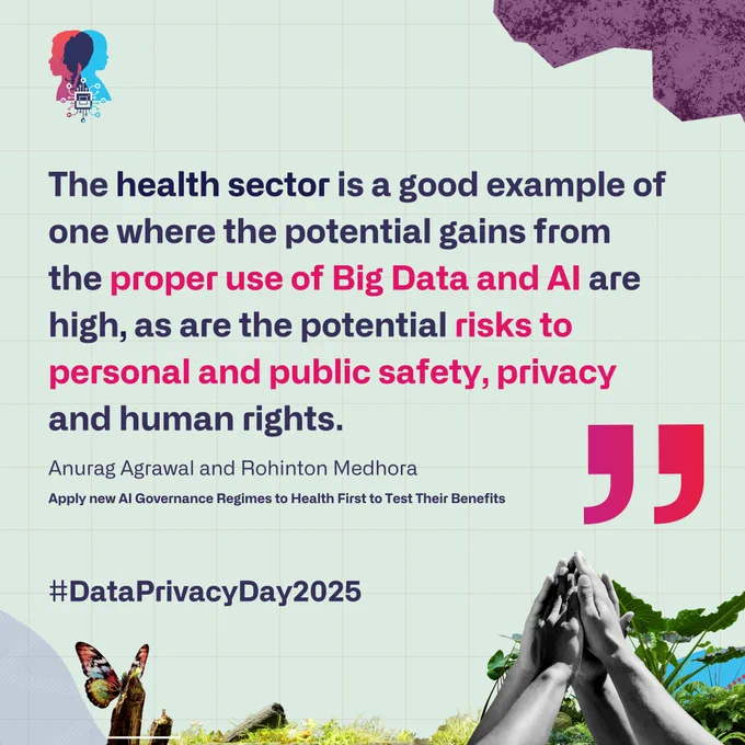 A digital graphic features a quote about the health sector and the importance of proper AI and Big Data governance. The quote, attributed to Anurag Agrawal and Rohinton Medhora, highlights the potential gains and risks to personal and public safety, privacy, and human rights. The text uses bold navy and pink colors for emphasis. A hashtag, #DataPrivacyDay2025, appears at the bottom. The design includes a stylized profile of a person with a tech symbol, abstract purple shapes, a butterfly on a branch, and hands pressed together in a gesture of unity, set against a grid-like background.