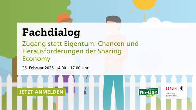 Grafik mit Informationen zum Fachdialog „Zugang statt Eigentum: Chancen und Herausforderungen der Sharing Economy“. Die Veranstaltung findet am 25. Februar 2025 von 14:00 bis 17:00 Uhr statt. Im Hintergrund ist eine Illustration von zwei Personen zu sehen, die Werkzeuge über einen Gartenzaun hinweg austauschen. Logos von „Re-Use Berlin“ und der Senatsverwaltung für Mobilität, Verkehr, Klimaschutz und Umwelt Berlin sind unten rechts platziert. Ein grüner Button mit der Aufschrift „JETZT ANMELDEN“ lädt zur Registrierung ein.