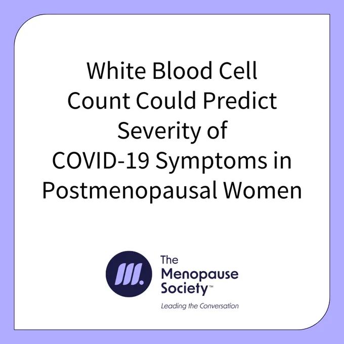 Graphic with text "White blood cell count could predict severity of covid-19 symptoms in postmenopausal women" and the logo of the menopause society. leading the conversation.