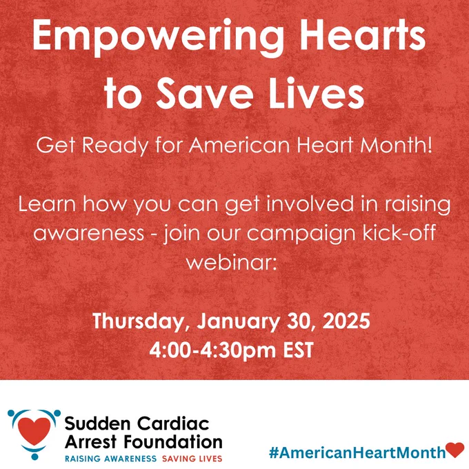 Sudden Cardiac Arrest Foundation
Empowering Hearts to Save Lives
Get ready for American Heart Month
Learn how you can get involved in raising awareness - join our campaign kick-off webinar.
Thursday, January 30, 2025
4pm - 4:30pm. EST.