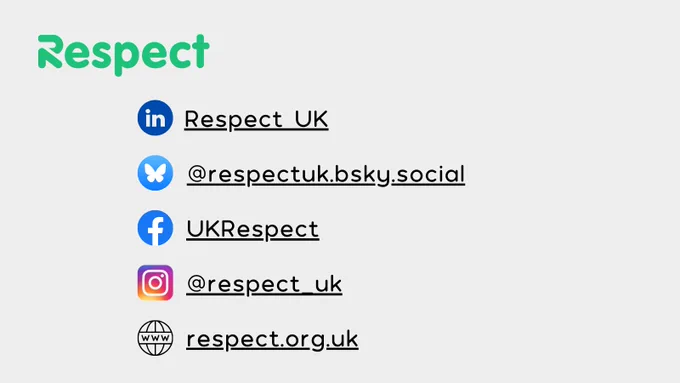 A graphic that lists other ways of connecting with Respect with the Respect logo in the left hand corner. Find us on LinkedIn using Respect UK, on Bluesky using @respectuk.bsky.social, on Facebook using UKRespect and on Instagram using @respect_uk. Visit our website at www.respect.org.uk.