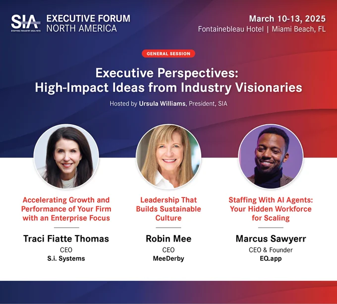 Get ready for an electrifying Executive Forum North America session hosted by Staffing Industry Analysts (SIA) President Ursula Williams. 

Each visionary speaker will deliver a powerful, high-impact talk on the key innovations, challenges, and opportunities driving the industry forward.

📌  With expertise leading small as well as large staffing organizations, industry veteran S.i. Systems CEO Traci Fiatte Thomas will share the keys to developing and executing effective growth strategies.

📌  Drawing on her search firm leadership and decades of staffing company collaborations, MeeDerby CEO Robin Mee will impart how to create inclusive, transparent, and flexible work environments. 

📌  Delivering real-world examples and battle-tested insights from nearly two decades in recruitment, EQ app CEO and Founder Marcus Sawyerr will explore building an artificial intelligence (AI) infrastructure that scales with the business. 