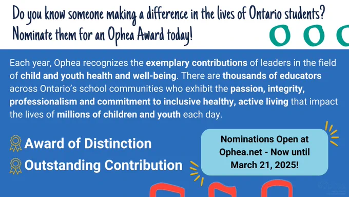 Do you know someone making a difference in the lives of Ontario students? Nominate them for an Ophea Award today!

Each year, Ophea recognizes the exemplary contributions of leaders in the field of child and youth health and well-being. There are thousands of educators across Ontario’s school communities who exhibit the passion, integrity, professionalism and commitment to inclusive healthy, active living that impact the lives of millions of children and youth each day.

Award of Distinction
Outstanding Contribution

Nominations Open at Ophea.net - Now until March 21, 2025!

