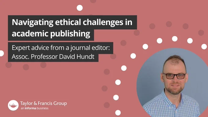 Navigating ethical challenges in academic publishing. Expert Advice from a journal editor: Assoc. Professor David Hundt