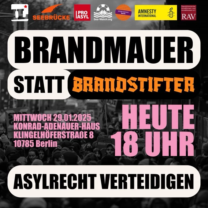 Brandmauer statt Brandstifter. Asylrecht verteidigen: Aufruf zu Protest vor der CDU-Zentrale in Berlin, heute 18 Uhr.
