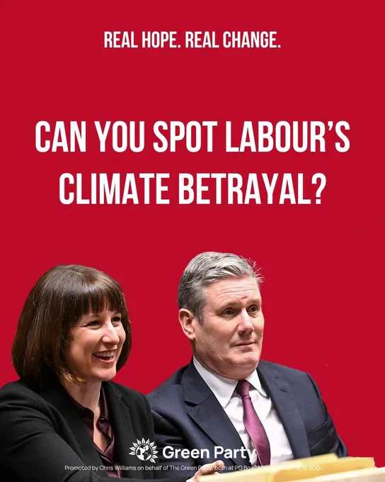 REAL HOPE. REAL CHANGE.
CAN YOU SPOT LABOUR'S CLIMATE BETRAYAL?
Green Party
Promoted by Chris Williams on behalf of the Green Party, both at PO Box 78066, London SE16 9GQ