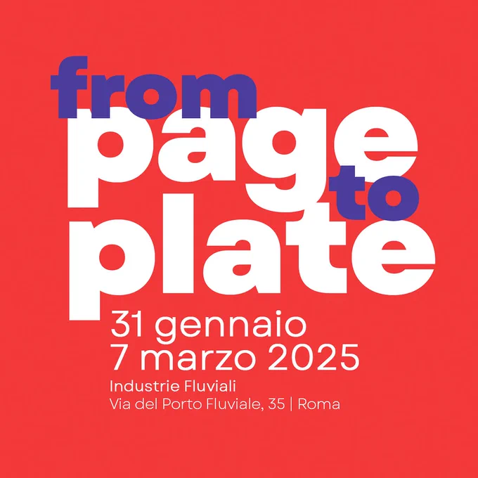 Sullo sfondo rosso campeggia la scritta "from page to plate, 31 gennaio - 7 marzo 2025. Industrie fluviali, via del porto fluviale 35, Roma"