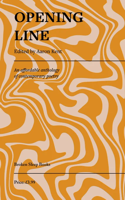 Book cover for Opening Line, edited by Aaron Kent. The background features a wavy, abstract pattern in orange and beige. The title 'OPENING LINE' is in large, bold black serif letters at the top. Below, in smaller serif font, it reads 'Edited by Aaron Kent.' A thin black horizontal line separates the title from the subtitle, which states, 'An affordable anthology of contemporary poetry' in an italic serif font. At the bottom, the publisher's name, 'Broken Sleep Books,' is displayed in black serif text, followed by another thin black horizontal line. The price, '£3.99,' is in black serif font at the bottom.