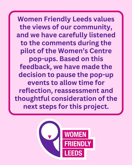 Women Friendly Leeds values the views of our community, and we have carefully listened to the comments during the pilot of the Women’s Centre pop-ups. Based on this feedback, we have made the decision to pause the pop-up events to allow time for reflection, reassessment and thoughtful consideration of the next steps for this project.