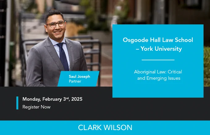 Graphic features the headshot of Clark Wilson partner and Indigenous Law chair Saul Joseph in a grey suit, white dress shirt and blue tie smiling to the camera. The text reads, "Join Saul Joseph as he presents at York University's Osgoode Hall Law School for the intensive 1-day course, "Aboriginal Law: Critical and Emerging Issues" on Monday, February 3rd, 2025. Register now."