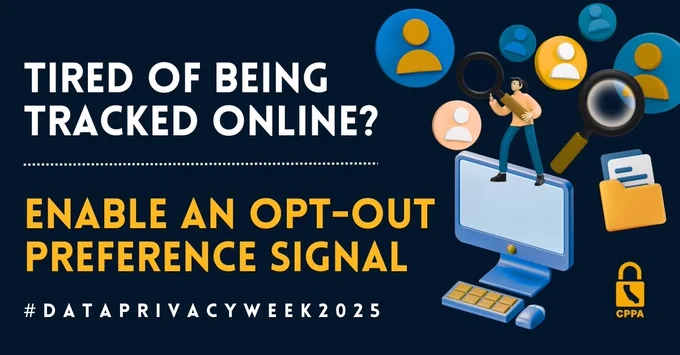 Tired of being tracked online? Enable an opt-out preference signal. #DataPrivacyWeek2025. A person stands on a computer holding a magnifying glass. CPPA lock logo