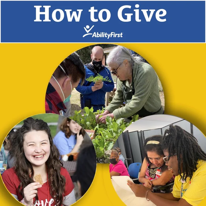 Image featuring three circular photos over a yellow background with the title 'How to Give' and the AbilityFirst logo. The first circle shows a woman guiding individuals in a garden, harvesting vegetables. The second shows a smiling girl in a red shirt holding a cookie during an event. The third shows two women engaged in a learning activity at a table. The images emphasize community and inclusion.