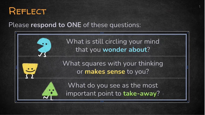A reflection slide that reads: "Please respond to one of these questions: What is still circling around your mind that you wonder about? What squares with your thinking or makes sense to you? What do you see as the most important point to take-away?" The questions are accompanied by graphics of a circle, a square and a triangle.