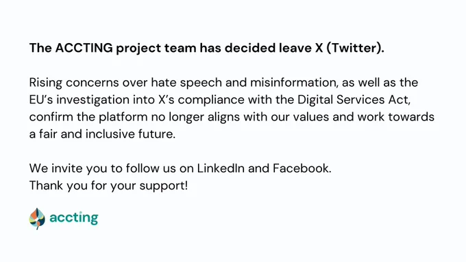 The ACCTING project team has decided leave X (Twitter).

Rising concerns over hate speech and misinformation, as well as the EU’s investigation into X’s compliance with the Digital Services Act, confirm the platform no longer aligns with our values and work towards a fair and inclusive future.
We invite you to follow us on LinkedIn and Facebook.
Thank you for your support!