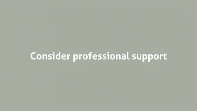 Consider professional support
