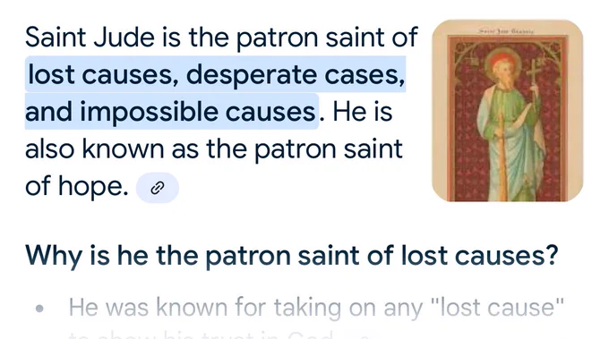 Saint Jude is the patron saint of lost causes, desperate cases and impossible causes