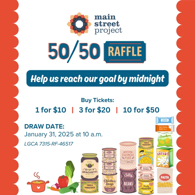 Image with text that reads, "Main Street Project 50/50 raffle. Help us reach our goal by midnight. Tickets are 1 for $10, 3 for $20 and 10 for $50. Ticket sale ends on january 30 11:59 PM. Draw date January 31 at 10 AM"