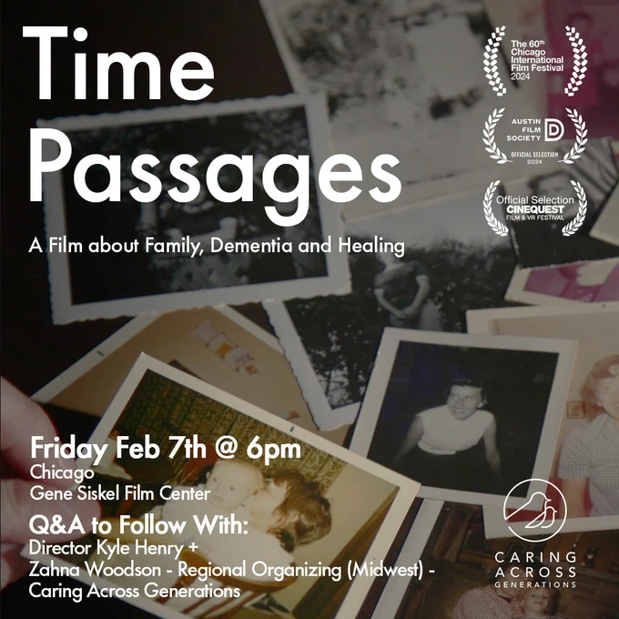 Promotional poster for the film "Time Passages," a documentary about family, dementia, and healing. The poster features a collage of black-and-white photographs with a person in the center, and includes details about a screening in Chicago on February 7th at the Gene Siskel Film Center. The event includes a Q&A with Kyle Henry and Zahna Woodson. The poster also displays laurels from the Austin Film Festival and recognition from Caring Across Generations.