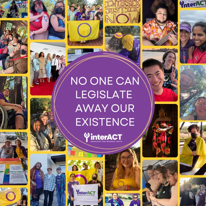 "No one can legislate away our existence" text with the interACT logo sits in a purple circle on top of a collage of dozens of intersex people and allies smiling, waving, holding hands with friends, playing instruments, and carrying intersex flags.
